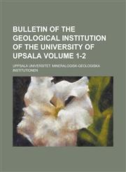 Bulletin of the Geological Institution of the University of Upsala Volume 1-2,1230156879,9781230156873