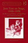 Jane Eyre on Stage, 1848-1898 An Illustrated Edition of Eight Plays with Contextual Notes,0754603482,9780754603481