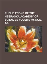 Publications of the Nebraska Academy of Sciences Volume 10, Nos. 1-3,1234228130,9781234228132