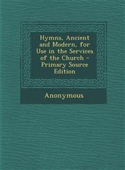Hymns, Ancient and Modern, for Use in the Services of the Church - Primary Source Edition,1294539620,9781294539629