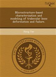 Microstructure-based characterization and modeling of trabecular bone deformation and failure.,1249876044,9781249876045
