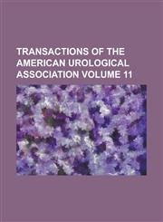 Transactions of the American Urological Association Volume 11,1231761253,9781231761250