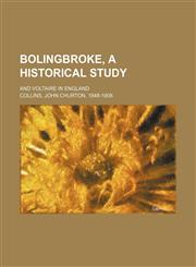 Bolingbroke, a historical study; and Voltaire in England,1150996617,9781150996610