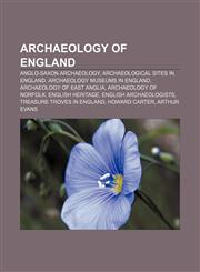 Archaeology of England Anglo-Saxon archaeology, Archaeological sites in England, Archaeology museums in England, Archaeology of East Anglia,1157769594,9781157769590