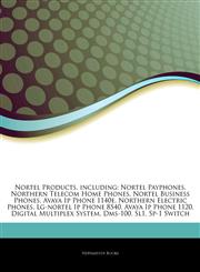 Articles On Nortel Products, including Nortel Payphones, Northern Telecom Home Phones, Nortel Business Phones, Avaya Ip Phone 1140e, Northern Electric Phones, Lg-nortel Ip Phone 8540, Avaya Ip Phone 1120, Digital Multiplex System, Dms-100,1244203556,9781244203556