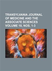 Transylvania journal of medicine and the associate sciences Volume 10, nos. 1-3,1154301788,9781154301786