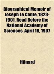 Biographical Memoir of Joseph Le Conte, 1823-1901. Read Before the National Academy of Sciences, April 18, 1907,1152748335,9781152748330