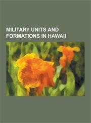 Military Units and Formations in Hawaii 442nd Infantry Regiment, 25th Infantry Division, Pacific Air Forces, 100th Infantry Battalion, 35th Infantry,1230836357,9781230836355