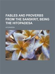 Fables and Proverbs from the Sanskrit, Being the Hitopadesa,1459072928,9781459072923