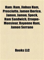 Ham Jinhua Ham, Prosciutto, Jamón Ibérico, Jamón, Jamón, Speck, Ham Sandwich, Croque-Monsieur, Bayonne Ham, Jamón Serrano,1155202589,9781155202587