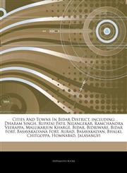 Articles On Cities And Towns In Bidar District, including Dharam Singh, Rupatai Patil Nilangekar, Ramchandra Veerappa, Mallikarjun Kharge, Bidar, Bidriware, Bidar Fort, Basavakalyana Fort, Aurad, Basavakalyan, Bhalki, Chitgoppa, Homnabad,1244915203,9781244915206