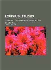 Louisiana Studies; Literature, Customs and Dialects, History and Education,1151002240,9781151002242