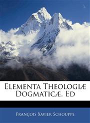 Elementa Theologiæ Dogmaticæ. Ed,1143236440,9781143236440