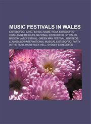 Music festivals in Wales Eisteddfod, Bard, Bardic name, Rock Eisteddfod Challenge results, National Eisteddfod of Wales, Brecon Jazz Festival,1156135354,9781156135358