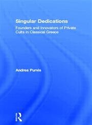 Singular Dedications Founders and Innovators of Private Cults in Classical Greece,0415967015,9780415967013