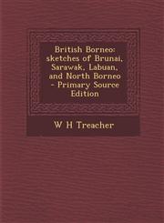 British Borneo Sketches of Brunai, Sarawak, Labuan, and North Borneo,1289853908,9781289853907