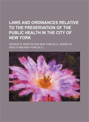 Laws and ordinances relative to the preservation of the public health in the city of New York,1150112212,9781150112218
