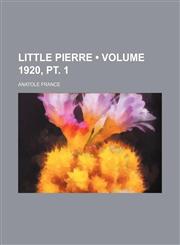 Little Pierre (Volume 1920, pt. 1),1154358283,9781154358285