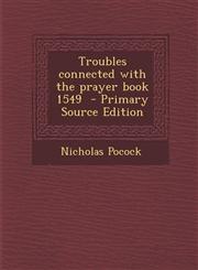 Troubles Connected with the Prayer Book 1549 - Primary Source Edition,1293714704,9781293714706