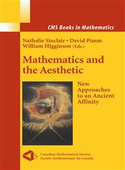 Mathematics and the Aesthetic New Approaches to an Ancient Affinity,0387305262,9780387305264