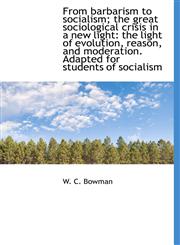 From barbarism to socialism; the great sociological crisis in a new light the light of evolution, r,1117491676,9781117491677