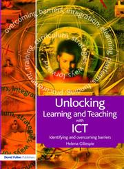 Unlocking Learning and Teaching with Ict Identifying and Overcoming Barriers,1843123762,9781843123767