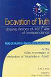 Excavation of Truth Unsung Heroes of 1857 War of Independence : Role of Muslims-Fanatical or Nationalist at the 150th Anniversary of Martyrdom of "Mujahidin-e-Azadi" 1st Published,8173919763,9788173919763