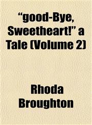"good-Bye, Sweetheart!" a Tale (Volume 2),1152925679,9781152925670