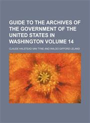 Guide to the archives of the government of the United States in Washington Volume 14,1153923033,9781153923033