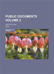 Public Documents; State of Utah Volume 2,1153570734,9781153570732
