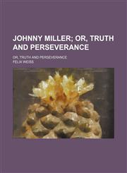 Johnny Miller; Or, Truth and Perseverance. Or, Truth and Perseverance,1151475580,9781151475589