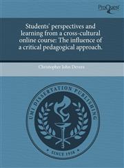 Students' perspectives and learning from a cross-cultural online course The influence of a critical pedagogical approach.,1243618574,9781243618573