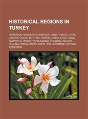 Historical regions in Turkey Historical regions of Anatolia, Ionia, Thrace, Lydia, Galatia, Cilicia, Bithynia, Pontus, Mysia, Lycia, Caria,1233167391,9781233167395