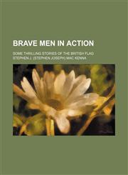 Brave Men in Action; Some Thrilling Stories of the British Flag,1150769157,9781150769153