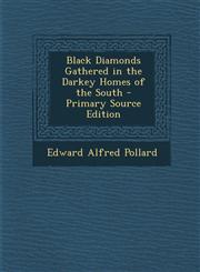 Black Diamonds Gathered in the Darkey Homes of the South - Primary Source Edition,1293415669,9781293415665