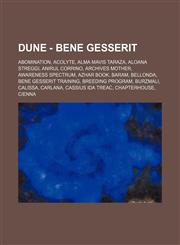 Dune - Bene Gesserit Abomination, Acolyte, Alma Mavis Taraza, Aloana Streggi, Anirul Corrino, Archives Mother, Awareness spectrum, Azhar Book, Baram, Bellonda, Bene Gesserit Training, Breeding program, Burzmali, Calissa, Carlana, Cassius Ida Treac, Chapt,1234657686,9781234657680