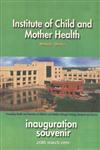 Institute of Child and Mother Health : Inauguration Souvenir, 20th March 1999, Matuail Dhaka Promoting Health and Nutrition of Children and Mothers through Training, Research and Service