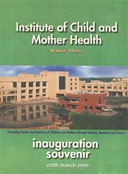 Institute of Child and Mother Health : Inauguration Souvenir, 20th March 1999, Matuail Dhaka Promoting Health and Nutrition of Children and Mothers through Training, Research and Service