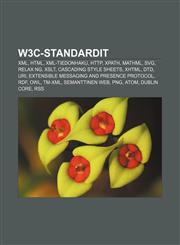 W3C-standardit XML, HTML, XML-tiedonhaku, HTTP, XPath, MathML, SVG, Relax NG, XSLT, Cascading Style Sheets, XHTML, DTD, URI,123206114X,9781232061144