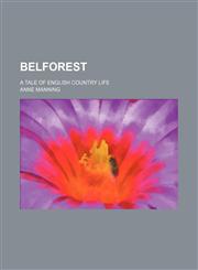 Belforest; a tale of English country life,1459055365,9781459055360