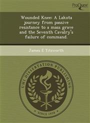Wounded Knee A Lakota journey from passive resistance to a mass grave and the Seventh Cavalry's failure of command.,1248971450,9781248971451