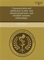 Communication and satisfaction in inter- and intraracial and inter- and intrafaith romantic relationships.,1243512180,9781243512185