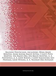 Articles On Balinese Politicians, including Dewa Made Beratha, Anak Agung Bagus Suteja, I Gusti Putu Martha, Ida Bagus Oka, Ida Bagus Mantra, A. A. Puspayoga, A. A. Gede Barata, I Gede Sumantara Ady Pratama, Gede Winasa,1244872040,9781244872042