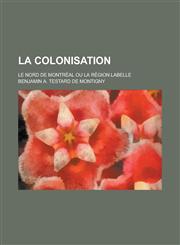 La Colonisation; Le Nord de Montreal Ou La Region Labelle,1234514222,9781234514228