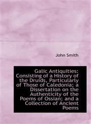 Galic Antiquities Consisting of a History of the Druids, Particularly of Those of Caledonia; a Diss,1113056576,9781113056573