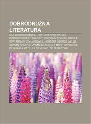 Dobrodru Na Literatura Dila Dobrodru Ne Literatury, Spisovatele Dobrodru Ne Literatury, Jaroslav Foglar, Rychle Ipy, Arthur Conan Doyle,1233321161,9781233321162