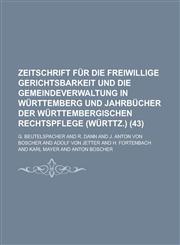 Zeitschrift Fur Die Freiwillige Gerichtsbarkeit Und Die Gemeindeverwaltung in Wurttemberg Und Jahrbucher Der Wurttembergischen Rechtspflege (Wurttz.),123580514X,9781235805141