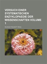 Versuch einer systematischen Enzyklopaedie der Wissenschaften Volume 1,1232279803,9781232279808