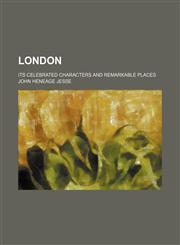 London (Volume 3); Its Celebrated Characters and Remarkable Places,1150569964,9781150569968