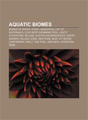 Aquatic biomes Bodies of water, Strait, Mangrove, List of waterways, Cold seep, Swimming pool, Lentic ecosystem, Deluge, Australian mangroves,1156394422,9781156394427